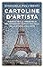 Cartoline d'artista. Viaggio tra le meraviglie del mondo nei dipinti più belli della storia dell'arte