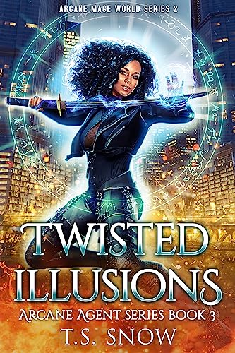 Twisted Illusions: Arcane Mage World Series 2 (Arcane Agent Series Book 3)