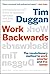 Work Backwards: The Revolutionary Method to Work Smarter and Live Better
