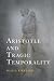 Aristotle and Tragic Temporality by Sean D. Kirkland
