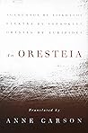 An Oresteia by Anne Carson An Oresteia by Anne Carson