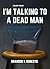 I'm Talking to a Dead Man