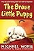 The Brave Little Puppy by Michael Wong