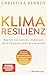 Klimaresilienz: Was wir tun können, damit uns die Klimakrise nicht krank macht - Strategien gegen Hitzestress, Extremwetter und seelische Belastungen - ... Wissensbuch des Jahres 2025 (German Edition)