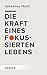 Die Kraft eines fokussierten Lebens (German Edition)