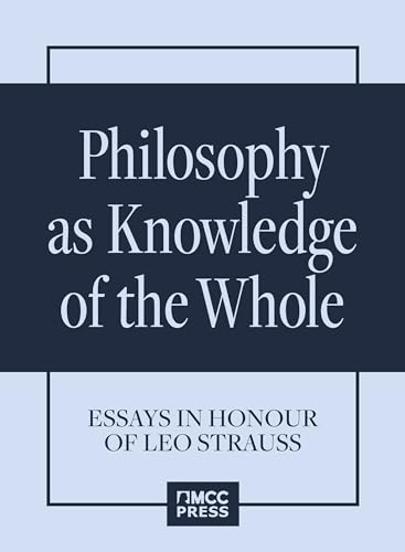 Philosophy as Knowledge of the Whole. Essays in Honour of Leo Strauss: Essays in Honour of Leo Strauss (Kindle Edition)