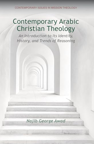 Contemporary Arabic Christian Theology: An Introduction to Its identity, History and Trends of Reasoning (Kindle Edition)