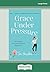 Grace Under Pressure