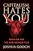 Capitalism Hates You by Joshua Gooch