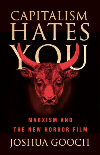 Capitalism Hates You: Marxism and the New Horror Film (Kindle Edition)