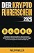 Der Kryptoführerschein 2025: Verstehen Sie als Einsteiger Bitcoin, Ethereum & Co im Handumdrehen und bauen Sie sich durch Kryptowährungen auch mit ... ein sicheres Vermögen auf (German Edition)