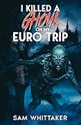 I Killed a Ghoul on My Euro Trip: An "I Kill Cursed Creatures" Novella