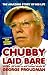 Chubby Laid Bare