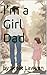 I'm a Girl Dad by Scott Lawson