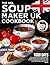 The XXL Soup Maker UK Cookb...