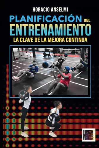 Planificación Del Entrenamiento.: La Clave De La Mejora Continua (Spanish Edition)