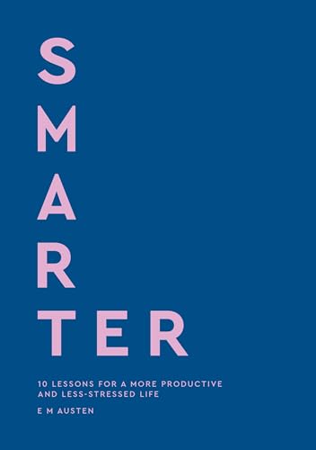 Smarter: 10 Lessons for a More Productive and Less-Stressed Life (Hardcover)