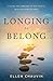 Longing to Belong: Filling the Longings of Our Hearts with the Hope of Home