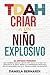 TDAH, criar a un niño explosivo by Educa Mente