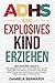 ADHS, ein explosives Kind e...