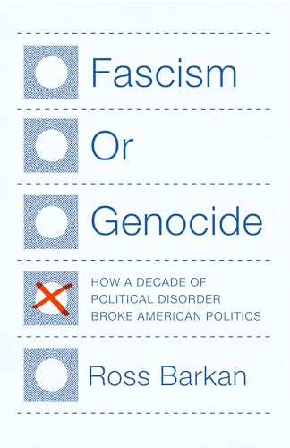 Fascism or Genocide: How a Decade of Political Disorder Broke American Politics (Kindle Edition)