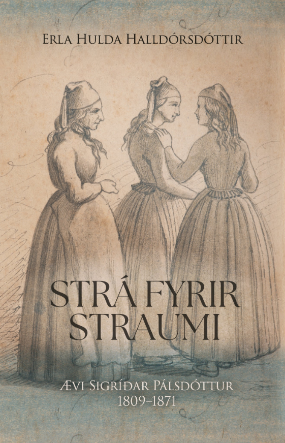 Strá fyrir straumi: Ævi Sigríðar Pálsdóttur 1809-1871 (Hardcover)