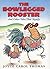 The Bowlegged Rooster: And ...