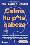 Calma tu puta cabeza (edición definitiva): Un método provocador para encontrar de una vez por todas la felicidad superando el estrés, la ansiedad y todo lo que arruina tu vida