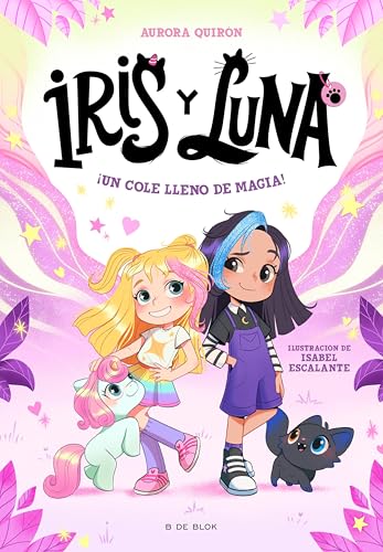 Iris y Luna: cuidadoras de cachorritos mágicos 1 - ¡Un cole lleno de magia! (Spanish Edition)