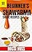90 Beginner’s Shawarma Sauce Recipes by Rossi Voss