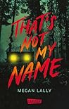That's not my name by Megan Lally