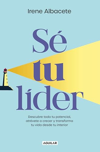 Sé tu lider: Descubre todo tu potencial, atrévete a crecer y transforma tu vida desde tu interior (Spanish Edition)