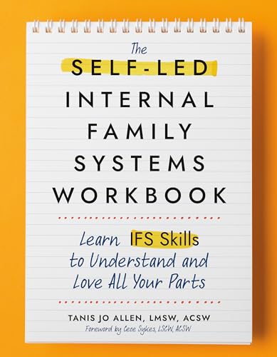 The Self-Led Internal Family Systems Workbook: Learn IFS Skills to Understand and Love All Your Parts (Kindle Edition)