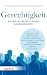 Gerechtigkeit: Wie wir unsere Gesellschaft zusammenhalten (German Edition)