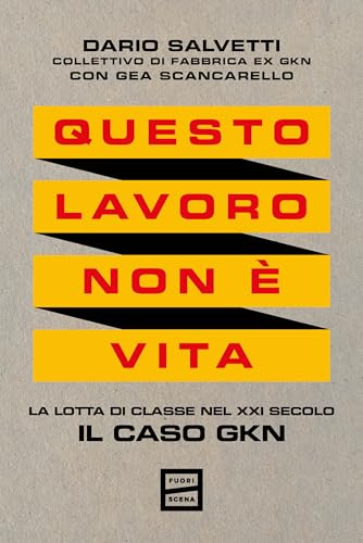 Questo lavoro non è vita: La lotta di classe nel XXI secolo. Il caso Gkn (Italian Edition)