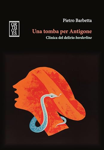 Una tomba per Antigone. Clinica del delirio borderline (Italian Edition)