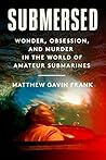 Book cover for Submersed: Wonder, Obsession, and Murder in the World of Amateur Submarines