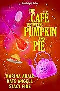 The Café Between Pumpkin and Pie (Moonbright, Maine #3)