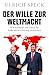 Der Wille zur Weltmacht: Wie Russland und China die freiheitliche Ordnung attackieren | Der Geopolitik-Experte erklärt die Strategien von Wladimir Putin und Xi Jinping (German Edition)
