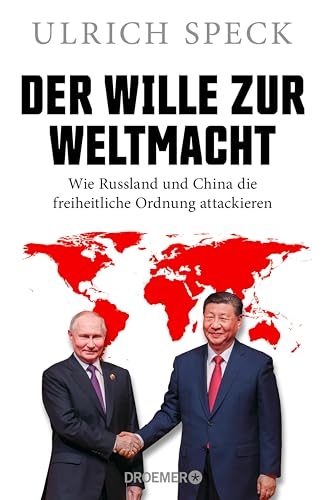Der Wille zur Weltmacht: Wie Russland und China die freiheitliche Ordnung attackieren | Der Geopolitik-Experte erklärt die Strategien von Wladimir Putin und Xi Jinping (German Edition)