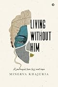 Living Without Him: A journey of love, loss and hope