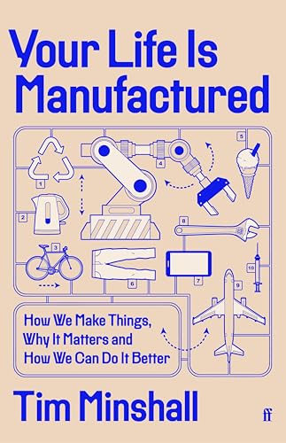 Your Life Is Manufactured: How We Make Things, Why It Matters and How We Can Do It Better (Kindle Edition)
