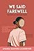 We Said Farewell: stories o...