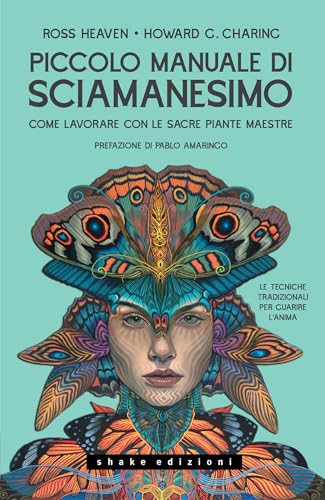 Piccolo manuale di sciamanesimo Come lavorare con le sacre Piante maestre (Italian Edition)