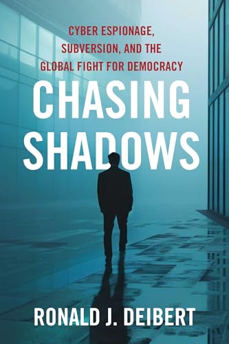 Chasing Shadows: Cyber Espionage, Subversion, and the Global Fight for Democracy (Hardcover)