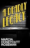 A Deadly Legacy by Marcia Honeycutt Roseman