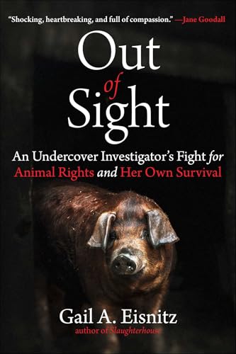 Out of Sight: An Undercover Investigator's Fight for Animal Rights and Her Own Survival (Hardcover)