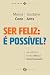 Ser feliz: É possível?: Um ...