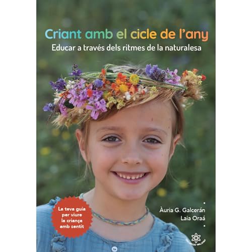 Criant amb el cicle de l'any: Educar a través dels ritmes de la naturalesa (Col·lecció Waldorf Book 1) (Catalan Edition)