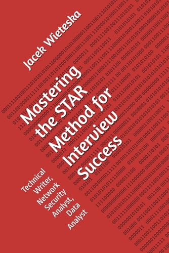 Mastering the STAR Method for Interview Success: Technical Writer, Network Security Analyst, Data Analyst (Paperback)